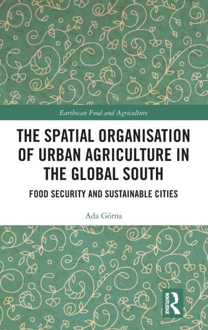 The Spatial Organisation of Urban Agriculture in the Global South: Food Security and Sustainable Cities