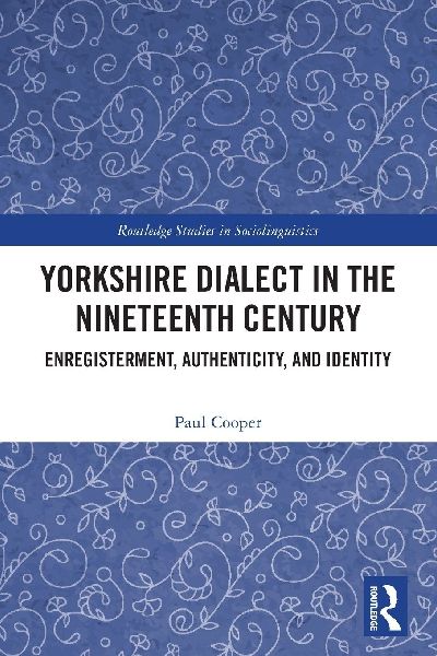 Yorkshire Dialect in the Nineteenth Century: Enregisterment, Authenticity, and Identity