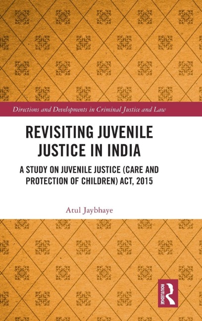 Revisiting Juvenile Justice in India: A Study on Juvenile Justice (Care and Protection of Children) Act, 2015