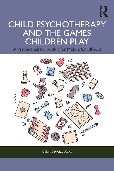 Child Psychotherapy and the Games Children Play: A Psychoanalytic Toolkit for Middle Childhood