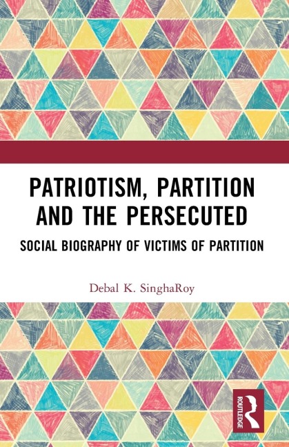 Patriotism, Partition and the Persecuted: Social Biography of Victims of Partition