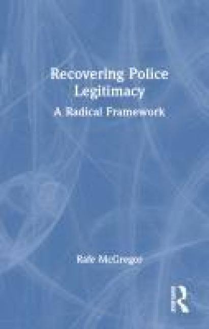 Recovering Police Legitimacy: A Radical Framework