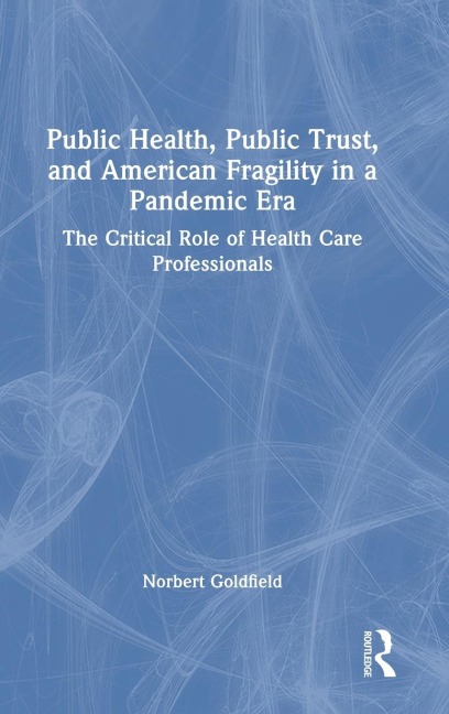 Public Health, Public Trust and American Fragility in a Pandemic Era: The Critical Role of Health Care Professionals