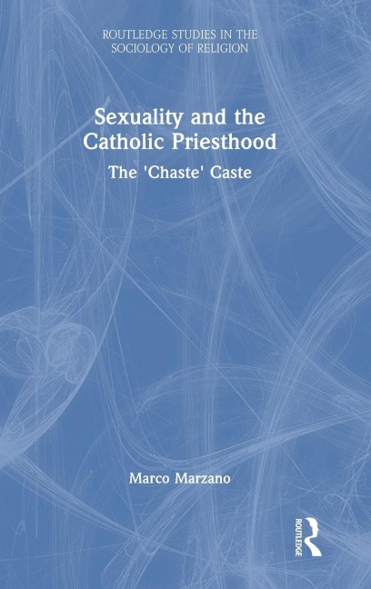 Sexuality and the Catholic Priesthood: The Chaste Caste