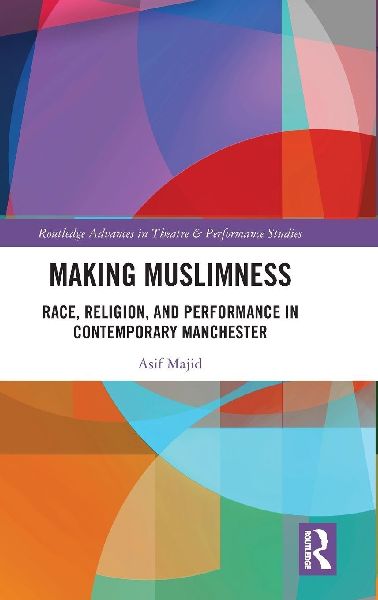 Making Muslimness: Race, Religion, and Performance in Contemporary Manchester
