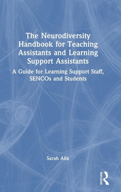 The Neurodiversity Handbook for Teaching Assistants and Learning Support Assistants: A Guide for Learning Support Staff, SENCOs and Students