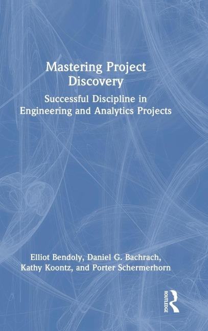 Mastering Project Discovery: Successful Discipline in Engineering and Analytics Projects