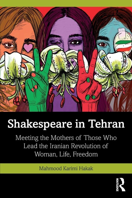 Shakespeare in Tehran: Meeting the Mothers of Those Who Lead the Iranian Revolution of Woman, Life, Freedom
