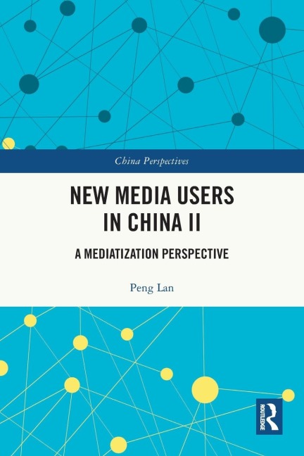 New Media Users in China II: A Mediatization Perspective