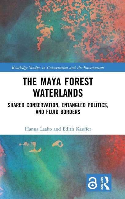 The Maya Forest Waterlands: Shared Conservation, Entangled Politics, and Fluid Borders