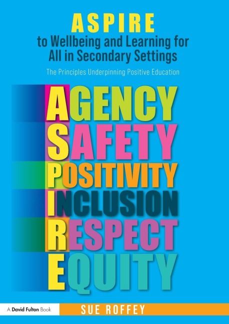 ASPIRE to Wellbeing and Learning for All in Secondary Settings: The Principles Underpinning Positive Education