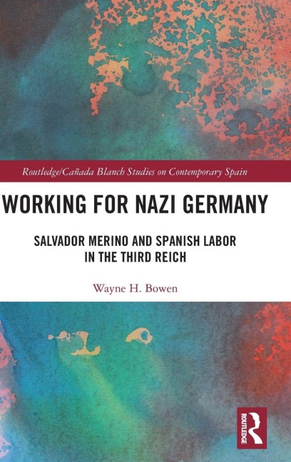 Working for Nazi Germany: Salvador Merino and Spanish Labor in the Third Reich