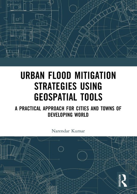 Urban Flood Mitigation Strategies Using Geo Spatial Tools: A Practical Approach for Cities and Towns of Developing World