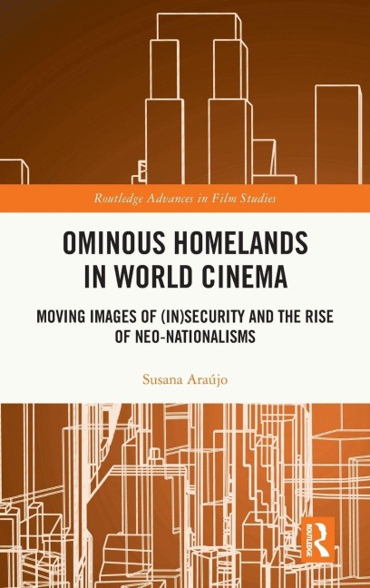 Ominous Homelands in World Cinema: Moving Images of (In)Security and the Rise of Neo-Nationalisms