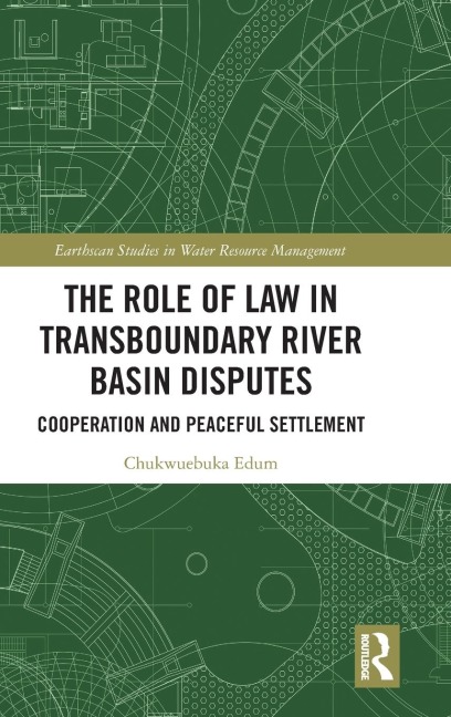The Role of Law in Transboundary River Basin Disputes: Cooperation and Peaceful Settlement