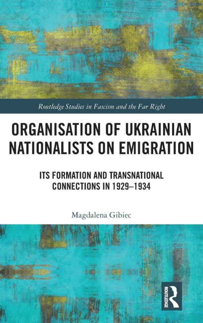 Organisation of Ukrainian Nationalists on Emigration: Its Formation and Transnational Connections in 1929-¿1934
