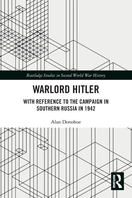 Warlord Hitler: With Reference to the Campaign in Southern Russia in 1942