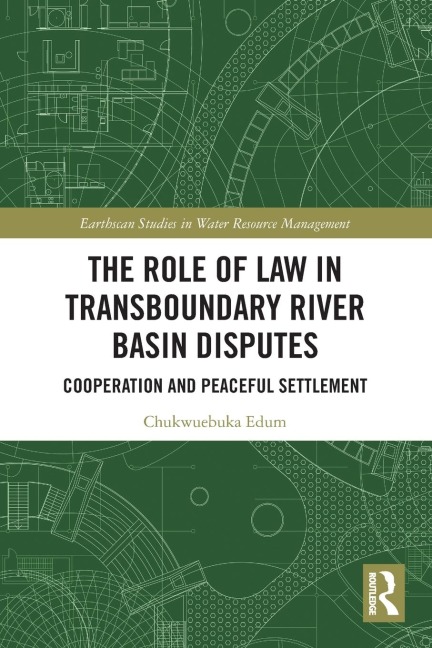 The Role of Law in Transboundary River Basin Disputes: Cooperation and Peaceful Settlement