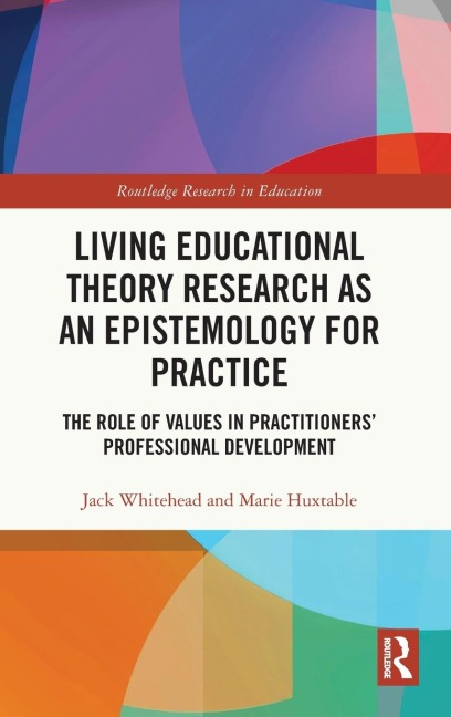 Living Educational Theory Research as an Epistemology for Practice: The Role of Values in Practitioners Professional Development
