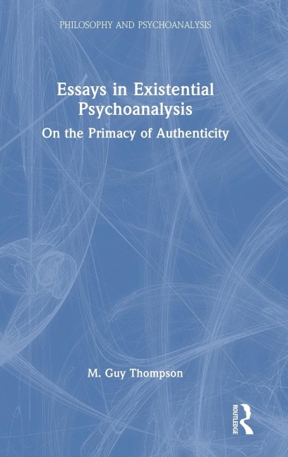 Essays in Existential Psychoanalysis: On the Primacy of Authenticity