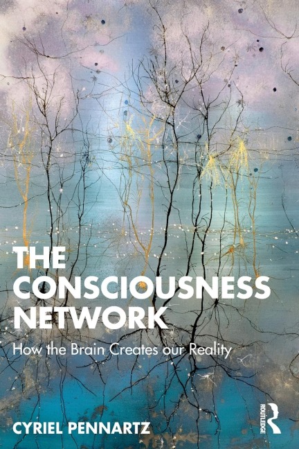 The Consciousness Network: How the Brain Creates our Reality