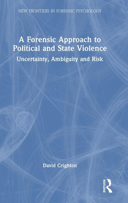 A Forensic Approach to Political and State Violence: Uncertainty, Ambiguity and Risk