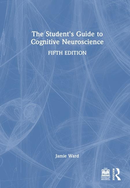 The Students Guide to Cognitive Neuroscience
