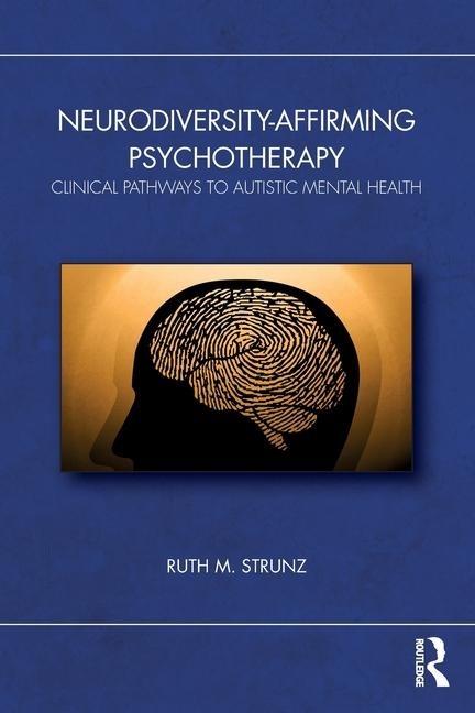 Neurodiversity-Affirming Psychotherapy: Clinical Pathways to Autistic Mental Health