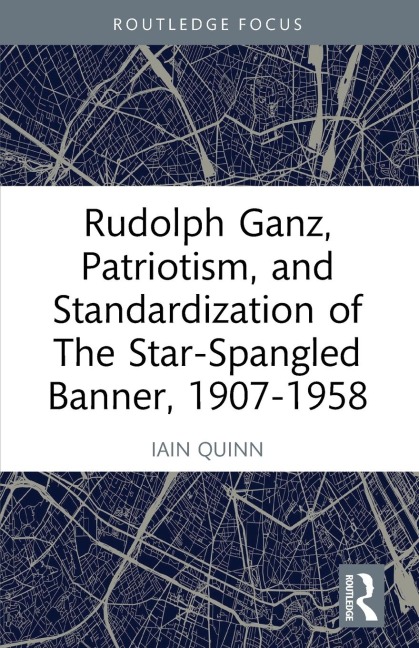 Rudolph Ganz, Patriotism, and Standardization of The Star-Spangled Banner, 1907-1958