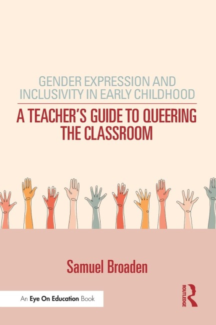 Gender Expression and Inclusivity in Early Childhood: A Teacher's Guide to Queering the Classroom