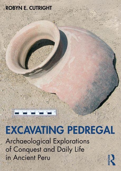 Excavating Pedregal: Archaeological Explorations of Conquest and Daily Life in Ancient Peru