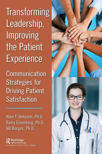 Transforming Leadership, Improving the Patient Experience: Communication Strategies for Driving Patient Satisfaction