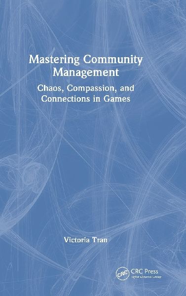 Mastering Community Management: Chaos, Compassion, and Connections in Games