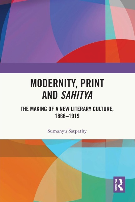 Modernity, Print and Sahitya: The Making of a New Literary Culture, 1866-1919