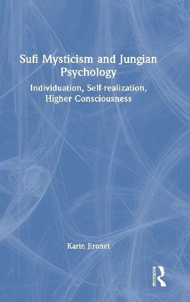 Sufi Mysticism and Jungian Psychology: Individuation, Self-realization, Higher Consciousness