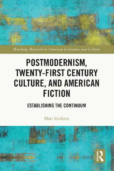 Postmodernism, Twenty-First Century Culture, and American Fiction: Establishing the Continuum