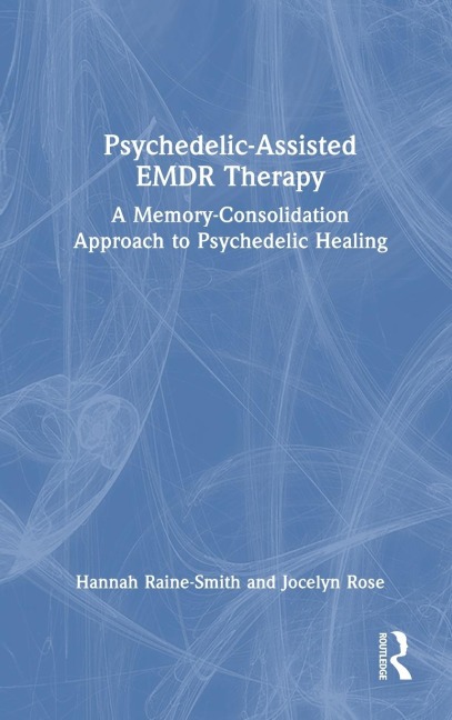 Psychedelic-Assisted EMDR Therapy: A Memory-Consolidation Approach to Psychedelic Healing
