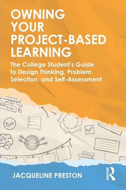 Owning Your Project-Based Learning: The College Students Guide to Design Thinking, Problem Selection, and Self-Assessment