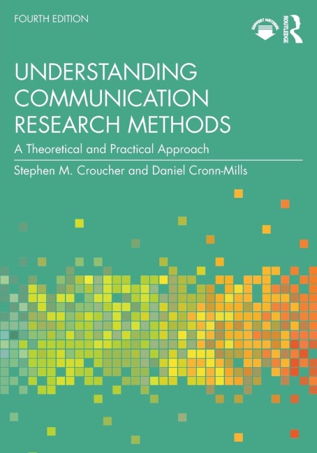 Understanding Communication Research Methods: A Theoretical and Practical Approach