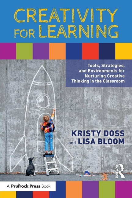 Creativity for Learning: Tools, Strategies, and Environments for Nurturing Creative Thinking in the Classroom
