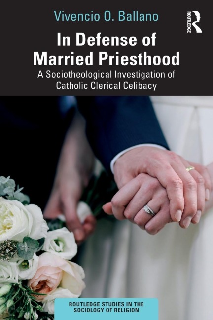 In Defense of Married Priesthood: A Sociotheological Investigation of Catholic Clerical Celibacy