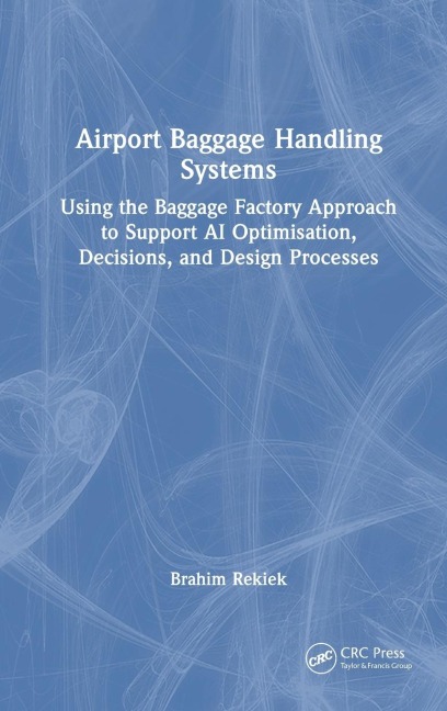 Airport Baggage Handling Systems: Using the Baggage Factory Approach to Support AI Optimisation, Decisions, and Design Processes