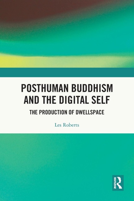 Posthuman Buddhism and the Digital Self: The Production of Dwellspace