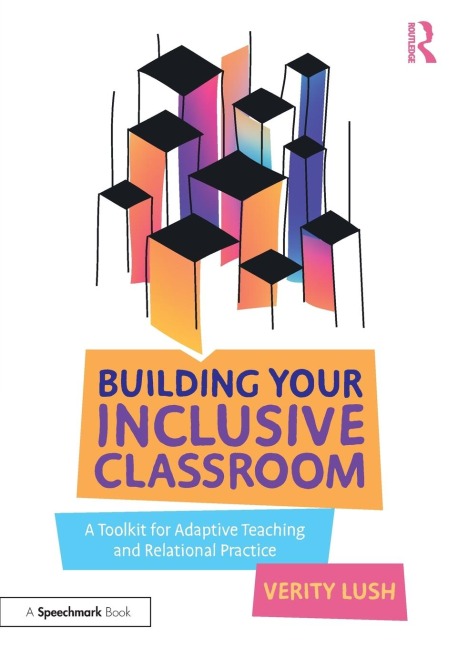 Building Your Inclusive Classroom: A Toolkit for Adaptive Teaching and Relational Practice