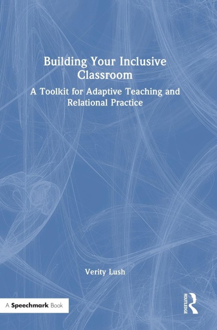 Building Your Inclusive Classroom: A Toolkit for Adaptive Teaching and Relational Practice