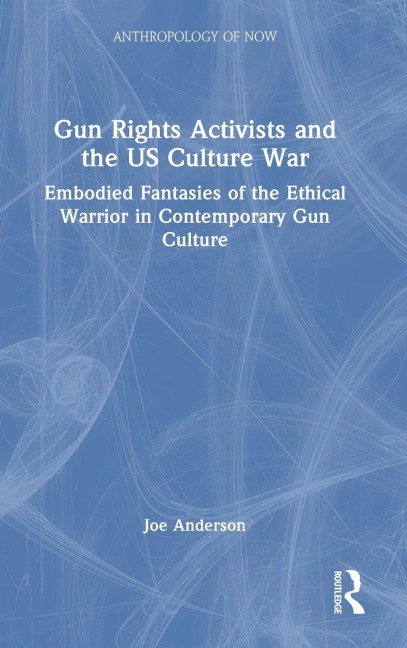 Gun Rights Activists and the US Culture War: Embodied Fantasies of the Ethical Warrior in Contemporary Gun Culture