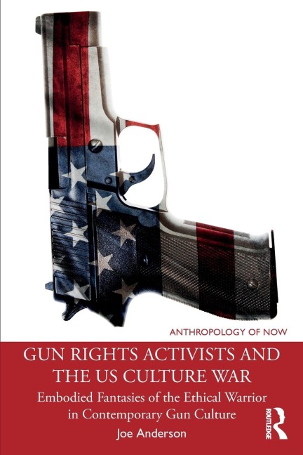 Gun Rights Activists and the US Culture War: Embodied Fantasies of the Ethical Warrior in Contemporary Gun Culture