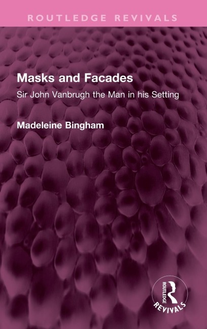 Masks and Facades: Sir John Vanbrugh the Man in his Setting