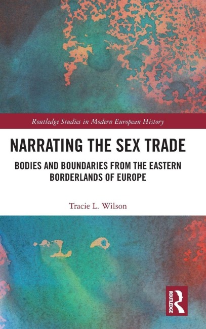 Narrating the Sex Trade Bodies and Boundaries from the Eastern Borderlands of Europe
