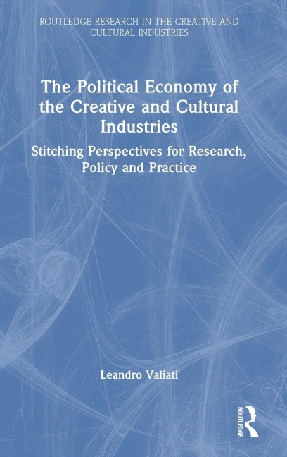 The Political Economy of the Creative and Cultural Industries: Stitching Perspectives for Research, Policy and Practice
